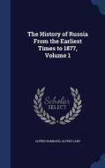 The History Of Russia From The Earliest Times To 1877; Volume 1 di Alfred Rambaud, Alfred Lang edito da Sagwan Press