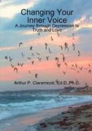 Changing Your Inner Voice di Arthur Ciaramicoli edito da Lulu.com