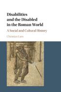 Disabilities And The Disabled In The Roman World di Christian Laes edito da Cambridge University Press