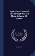 Agricultural Journal of the Cape of Good Hope, Volume 28, Issue 6 di Anonymous edito da CHIZINE PUBN