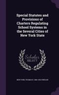 Special Statutes And Provisions Of Charters Regulating School Systems In The Several Cities Of New York State di New York, Thomas E 1866-1932 Finegan edito da Palala Press