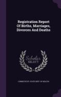 Registration Report Of Births, Marriages, Divorces And Deaths edito da Palala Press
