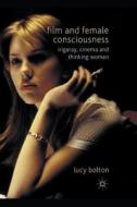 Film And Female Consciousness di Lucy Bolton edito da Palgrave Macmillan