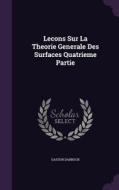 Lecons Sur La Theorie Generale Des Surfaces Quatrieme Partie di Gaston Darboux edito da Palala Press