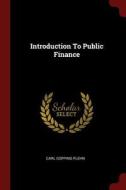 Introduction to Public Finance di Carl Copping Plehn edito da CHIZINE PUBN