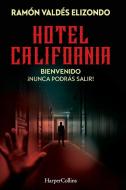 Hotel California: Bienvenido, ¡Nunca Podrás Salir! di Ramón Valdés Elizondo edito da GRUPO NELSON