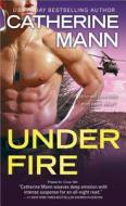 Under Fire di Catherine Mann edito da Sourcebooks, Inc