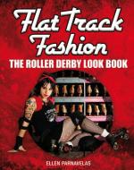 Flat Track Fashion: The Roller Derby Look Book di Ellen Parnavelas edito da A & C BLACK LTD