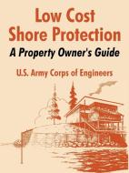 Low Cost Shore Protection: A Property Owner's Guide di U. S. Army Corps of Engineers edito da INTL LAW & TAXATION PUBL