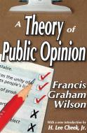 A Theory of Public Opinion di Francis Graham Wilson edito da Routledge