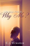 I Was Only a Child, So Why Me? di C. J. Dreamzz edito da AUTHORHOUSE