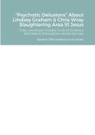 "Psychotic Delusions" About Lindsey Graham & Chris Wray Slaughtering Area 51 Jesus di C. H. edito da Lulu.com