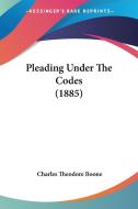 Pleading Under the Codes (1885) di Charles Theodore Boone edito da Kessinger Publishing