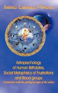 Astropsychology of Human Birthdates, Social Metaphysics of Frustrations and Blood Groups di Andrei Popescu edito da AuthorHouse UK