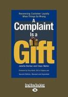 A Complaint Is a Gift: Recovering Customer Loyalty When Things Go Wrong (Easyread Large Edition) di Janelle Barlow edito da SELF