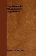The Games & Diversions of Argyleshire di Robert Craig Maclagan edito da Furnas Press