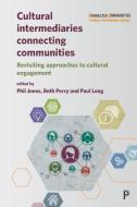 Cultural Intermediaries Connecting Communities di Phil Jones edito da Policy Press