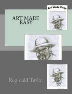 Art Made Easy di MR Reginald a. Taylor edito da Createspace