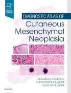 Diagnostic Atlas of Cutaneous Mesenchymal Neoplasia di J. Eduardo Calonje edito da Elsevier