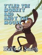 Tyler the Monkey and Andy the Mouse di Holly C. Smith edito da America Star Books