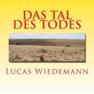 Das Tal Des Todes di Lucas Wiedemann edito da Createspace