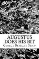 Augustus Does His Bit di George Bernard Shaw edito da Createspace
