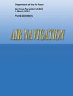 Air Navigation (Air Force Pamphlet 11-216) di Department of the Air Force edito da Createspace