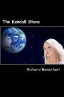The Kendall Stone di Richard Joseph Bonenfant edito da Createspace