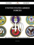 United States Armed Forces 40 Success Secrets - 40 Most Asked Questions on United States Armed Forces - What You Need to Know di Andrea Rowe edito da Emereo Publishing