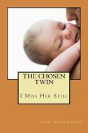 The Chosen Twin: I Miss Her Still di MR Ron Rosewood edito da Createspace