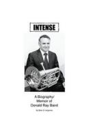Intense: A Biography/Memoir of Donald Ray Baird di Brian G. Angevine, Dr Brian G. Angevine edito da Createspace
