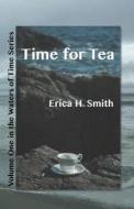 Time for Tea di Erica H. Smith edito da Createspace