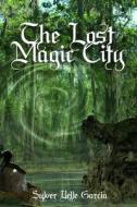 The Lost Magic City di Sylver Belle Garcia edito da Createspace
