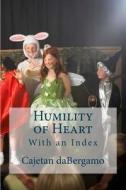 Humility of Heart: With an Index di Fr Cajetan Mary Dabergamo, MR Clinton R. Lefort edito da Createspace