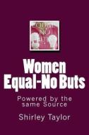 Women Equal-No Buts: Powered by the Same Source di Shirley Taylor edito da Createspace
