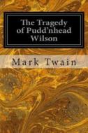 The Tragedy of Pudd'nhead Wilson di Mark Twain edito da Createspace