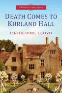 Death Comes To Kurland Hall di Catherine Lloyd edito da Kensington Publishing