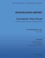 Investigation Report: Catastrophic Vessel Failure di U. S. Chemical Safe Investigation Board edito da Createspace