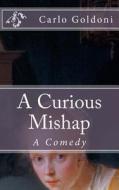 A Curious Mishap: A Comedy di Carlo Goldoni edito da Createspace