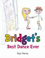 Bridget's Best Dance Ever di Nya Harris edito da Xlibris