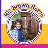 His Brown Horse di Tora Stephenchel edito da CHILDS WORLD