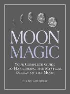 Moon Magic di Diane Ahlquist edito da Adams Media Corporation