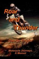 Roar and Thunder: Motorcycle Journeys, a Memoir di George Snyder edito da Createspace