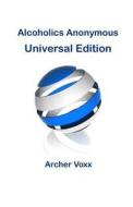 Alcoholics Anonymous - Universal Edition di Archer Voxx edito da Createspace