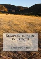 Rumpelstiltskin- In French di Wilhelm Grimm edito da Createspace Independent Publishing Platform