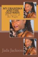 My Grandma and the Old Ways: The Lover of the Night di Jada Jackson edito da Createspace