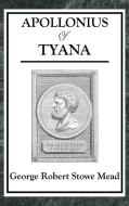 APOLLONIUS OF TYANA di George Robert Stowe Mead edito da A & D Publishing