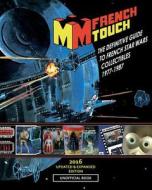 La French Touch - The Definitive Guide to French Star Wars Collectibles 1977-1987: Unofficial Book di Stephane Faucourt edito da Createspace