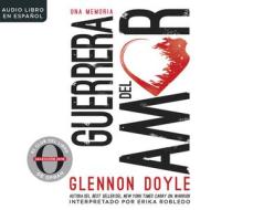 Guerrera del Amor (Love Warrior): Una Memoria (a Memoir) di Glennon Doyle edito da HarperCollins Espanol on Dreamscape Audio