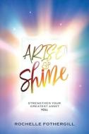 ARISE SHINE: STRENGTHEN YOUR GREATEST di ROCHELLE FOTHERGILL edito da LIGHTNING SOURCE UK LTD